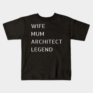 Wife, Mum, Architect and LEGEND Kids T-Shirt